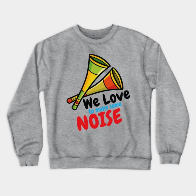 We Love to Make Some Noise Crewneck Sweatshirt by Jocularity Art